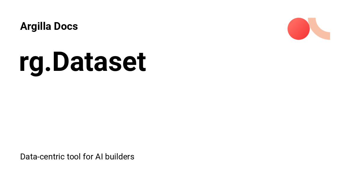 rg.Dataset - Argilla Docs